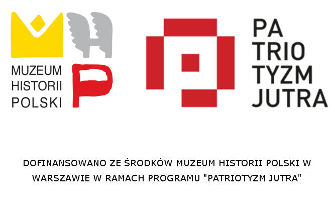 Dofinansowano ze środków Muzeum Historii Polski w Warszawie w ramach programu "Patriotyzm Jutra"